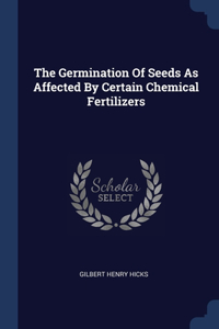 The Germination Of Seeds As Affected By Certain Chemical Fertilizers