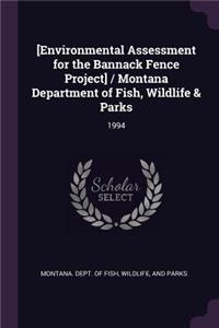 [environmental Assessment for the Bannack Fence Project] / Montana Department of Fish, Wildlife & Parks