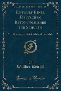 Entwurf Einer Deutschen Betonungslehre FÃ¼r Schulen: Mit Besonderer RÃ¼cksicht Auf Gedichte (Classic Reprint)