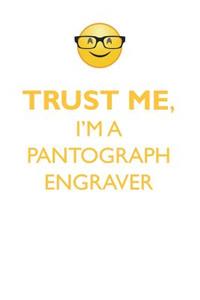 Trust Me, I'm a Pantograph Engraver Affirmations Workbook Positive Affirmations Workbook. Includes: Mentoring Questions, Guidance, Supporting You.