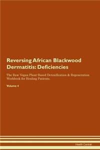 Reversing African Blackwood Dermatitis: Deficiencies The Raw Vegan Plant-Based Detoxification & Regeneration Workbook for Healing Patients. Volume 4