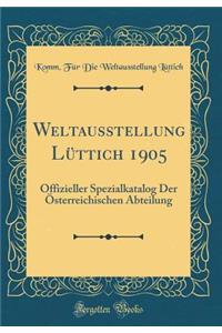 Weltausstellung LÃ¼ttich 1905: Offizieller Spezialkatalog Der Ã?sterreichischen Abteilung (Classic Reprint)