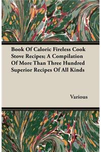 Book Of Caloric Fireless Cook Stove Recipes; A Compilation Of More Than Three Hundred Superior Recipes Of All Kinds