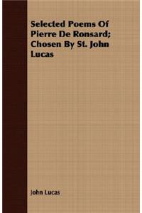 Selected Poems of Pierre de Ronsard; Chosen by St. John Lucas