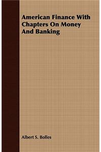 American Finance with Chapters on Money and Banking