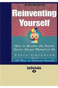 Reinventing Yourself: How to Become the Person You've Always Wanted to Be (Easyread Large Edition)