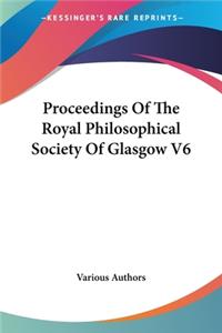 Proceedings Of The Royal Philosophical Society Of Glasgow V6