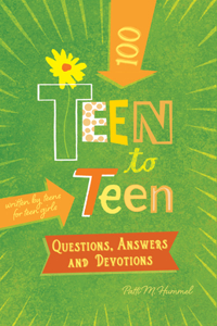 Teen to Teen 100 Questions, Answers, and Devotions: Written by Teens for Teen Girls
