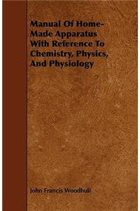 Manual Of Home-Made Apparatus With Reference To Chemistry, Physics, And Physiology