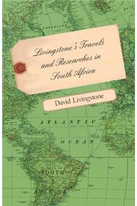 Livingstone's Travels And Researches In South Africa - Including A Sketch Of Sixteen Years' Residence In The Interior Of Africa And A Journey From The Cape Of Good Hope To Loanda On The West Coast, Thence Across The Continent, Down The River Zambes