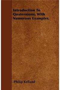 Introduction To Quaternions, With Numerous Examples.