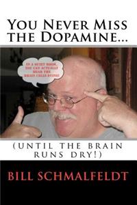You Never Miss the Dopamine...