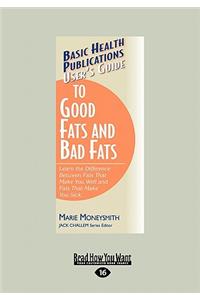 User's Guide to Good Fats and Bad Fats