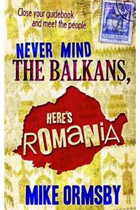 Never Mind the Balkans, Here's Romania