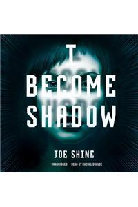 I Become Shadow