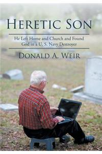 Heretic Son: He Left Home and Church and Found God in A U.S. Navy Destroyer