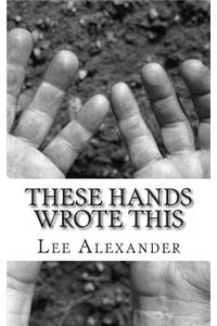 These Hands Wrote This
