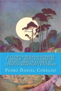 45 Cuentos de Hadas, Duendes y Gnomos - Sexto Volumen: 365 Cuentos Infantiles y Juveniles