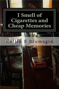 I Smell of Cigarettes and Cheap Memories: 2013 Poems