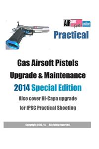 Practical Gas Airsoft Pistols Upgrade & Maintenance 2014 SPECIAL EDITION