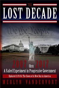 The Lost Decade: 2007 Thru 2017 a Failed Experiment in Progressive Government