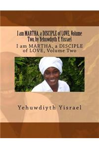 I Am Martha, a Disciple of Love, Volume Two, by Yehuwdiyth Y. Yisrael: I Am Martha, a Disciple of Love, Volume Two
