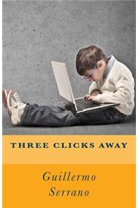 Three clicks away