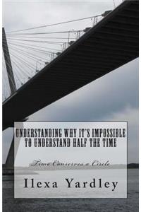 Understanding Why It's Impossible to Understand Half the Time