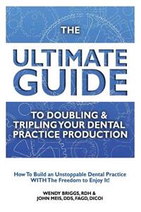 Ultimate Guide To Doubling & Tripling Your Dental Practice Production