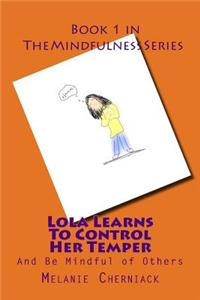 Lola Learns to Control Her Temper: And Be Mindful of Others