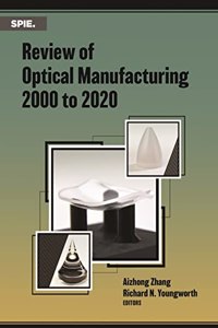 Review of Optical Manufacturing 2000 to 2020