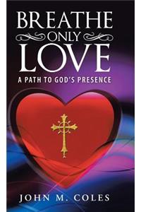 Breathe Only Love