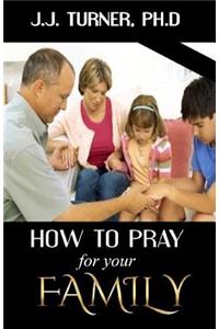 How To Pray For Your Family