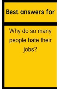 Best Answers for Why Do So Many People Hate Their Jobs?