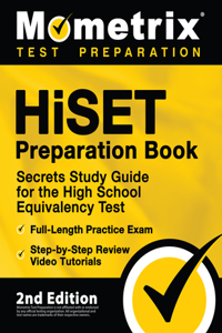 Hiset Preparation Book - Secrets Study Guide for the High School Equivalency Test, Full-Length Practice Exam, Step-By-Step Review Video Tutorials