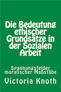 Die Bedeutung ethischer Grundsätze in der Sozialen Arbeit