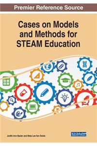 Cases on Models and Methods for STEAM Education