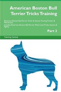 American Boston Bull Terrier Tricks Training American Boston Bull Terrier Tricks & Games Training Tracker & Workbook. Includes