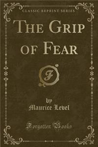 The Grip of Fear (Classic Reprint)