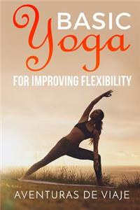 Basic Yoga for Improving Flexibility: Increasing Flexibility with Basic Yoga Sequences