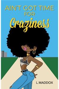 Ain't Got Time for Craziness