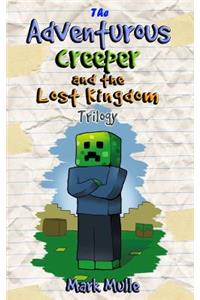 The Adventurous Creeper and the Lost Kingdom Trilogy (An Unofficial Minecraft Book for Kids Ages 9 - 12 (Preteen)