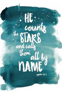 He count the STARS and call & them all by nAME Psalm 147