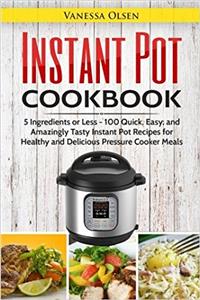 Instant Pot Cookbook: 5 Ingredients or Less