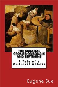 The Abbatial Crosier or Bonaik and Septimine: A Tale of a Medieval Abbess