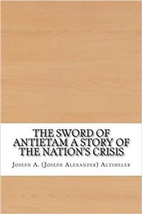 The Sword of Antietam: A Story of the Nations Crisis