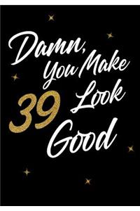 Damn, You Make 39 Look Good