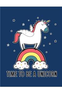 Time to be a Unicorn (Journal, Diary, Notebook for Unicorn Lover)
