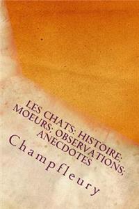 Les Chats: Histoire; Moeurs; Observations; Anecdotes