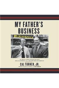 My Father's Business: The Small-Town Values That Built Dollar General Into a Billion-Dollar Company